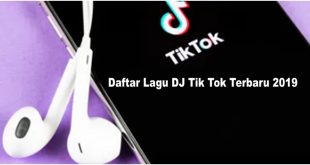 Ini Dia Daftar Isi 20 Lagu DJ Tik Tok Terbaru 2019